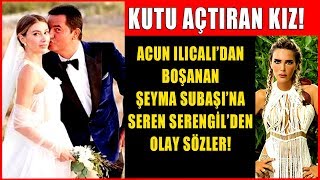 Acun Ilıcalı'dan Boşanan Şeyma Subaşına Şok Sözler! Kutu Açtıran Kız!