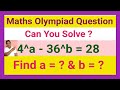 Maths Olympiad Question || How To Find a & b If 4^a - 36^b = 28 || By H K JHA Sir