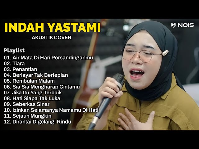 Indah Yastami Full Album | Air Mata Di Hari Persandinganmu, Tiara, Penantia | Lagu Cafe Populer 2024 class=