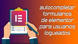 Autocompletar formularios de Elementor para usuarios logueados