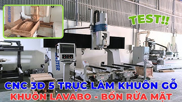 CNC 5 Trục Chạy Test Khuôn Mẫu  Lavabo Gỗ - Máy CNC 3D 5 Trục Làm Khuôn Mẫu - MASTER TC4