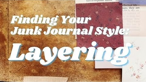 Layering | Finding Your Junk Journal Style | EP 2