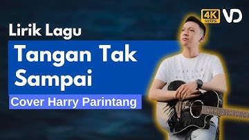 Harry Parintang - Tangan Tak Sampai (Lirik Video) - Manalah Mungkin Tangan Tak Sampai