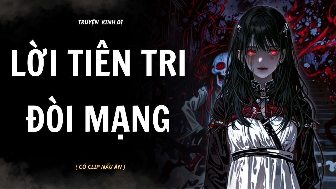 [ TRUYỆN KINH DỊ ] | LỜI TIÊN TRI ĐÒI MẠNG | AUDIO NẤU ĂN #truyenaudiokinhdi