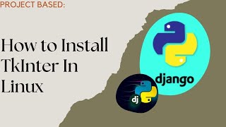 Installing TKINTER IN LINUX | Python and Django