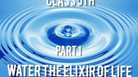 Class 5th chapter : "Water the elixir of Life" (part 1).