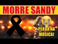 Luto na música: MORRE SANDY; cantor foi vítima de infarto