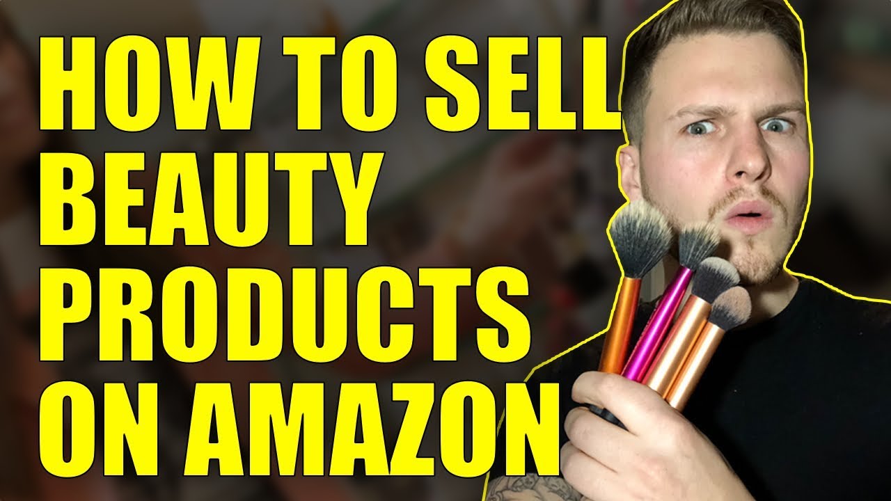 How To Sell Beauty Products On Amazon 2017 Amazon FBA Get Ungated