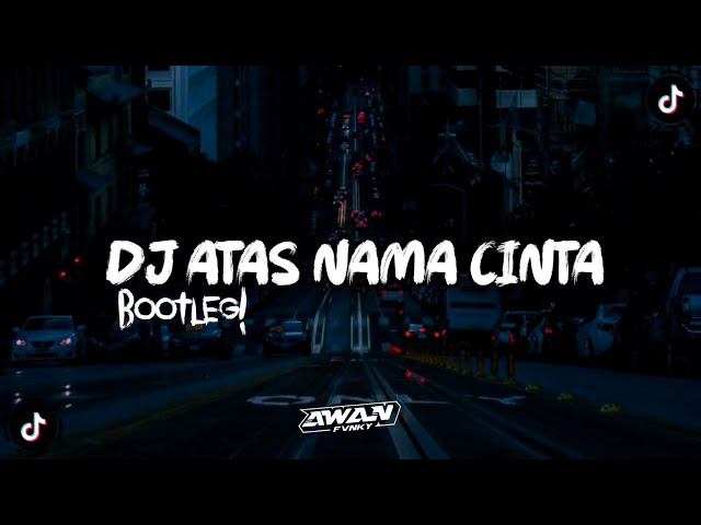 DJ ATAS NAMA CINTA BOOTLEG VIRAL TIK TOK class=