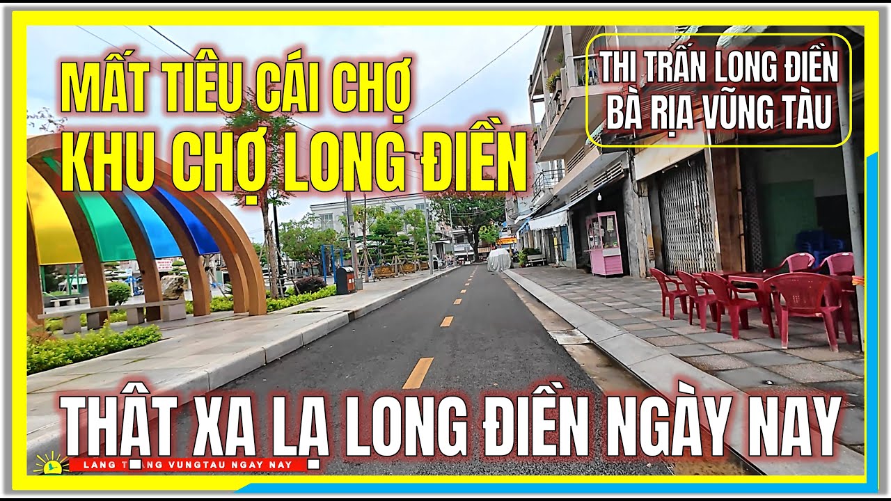 MẤT TIÊU CÁI CHỢ ! Thật Xa Lạ KHU CHỢ LONG ĐIỀN NGÀY NAY | LONG ĐIỀN BÀ RỊA VŨNG TÀU NGÀY NAY