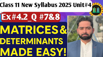 Class 11 Maths | Matrices and determinants Made   Easy | New Syllabus 2025 | Ex# 4.2 | Question #7&8