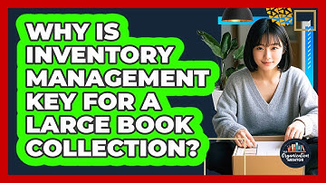 Why Is Inventory Management Key For A Large Book Collection? - Your Organization Mentor