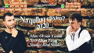 Cosqun Sadiq & Pervin Mena - Ne Qulluq Eliyim 2020  Yaxsilarin Qardasisan Ne Qulluq Eliyim Ay brat Resimi