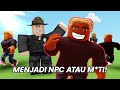 Menjadi Npc Atau Sheriff!! Roblox NPC OR DIE Indonesia #1