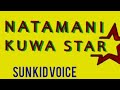 Sun Kid Voice Natamani Kuwa Star Official Music Audio