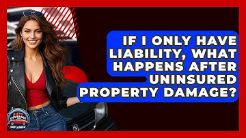 If I Only Have Liability, What Happens After Uninsured Property Damage? - Auto Coverage Explained