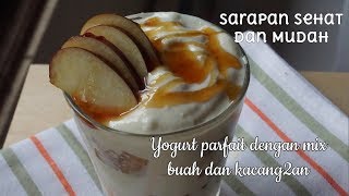 Sarapan Sehat dan Mudah : Yogurt Parfait dengan mix buah dan kacang