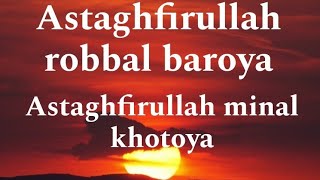 Astaghfirullah robbal baroya,astaghfirullah minal khotoya