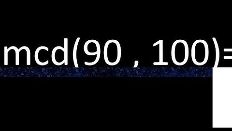mcd 90 y 100 , maximo comun divisor , como se halla , ejemplos