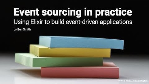 Event sourcing in practice - Using Elixir to build event-driven applications