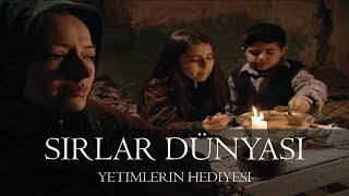 Sırlar Dünyası - YETİMLERİN HEDİYESİ