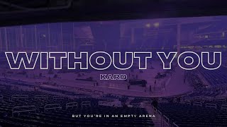 KARD - Without You | 🎧 But you're in an empty arena