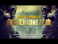 Nebuchadnezzar II rise of Kingdoms | The Great Neo-Babylonian Empire