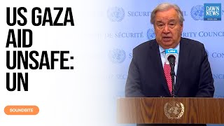 Information UN Chief Says US-Backed Gaza Aid Effort Is Unsafe And Causing Deaths | Dawn News English Guide