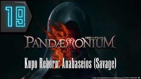 Pandaemonium: Anabaseios (Savage) Prog - Kupo Reborn Savage Raid Night - Part 19