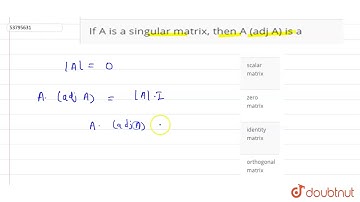 If A is a singular matrix, then A (adj A) is a