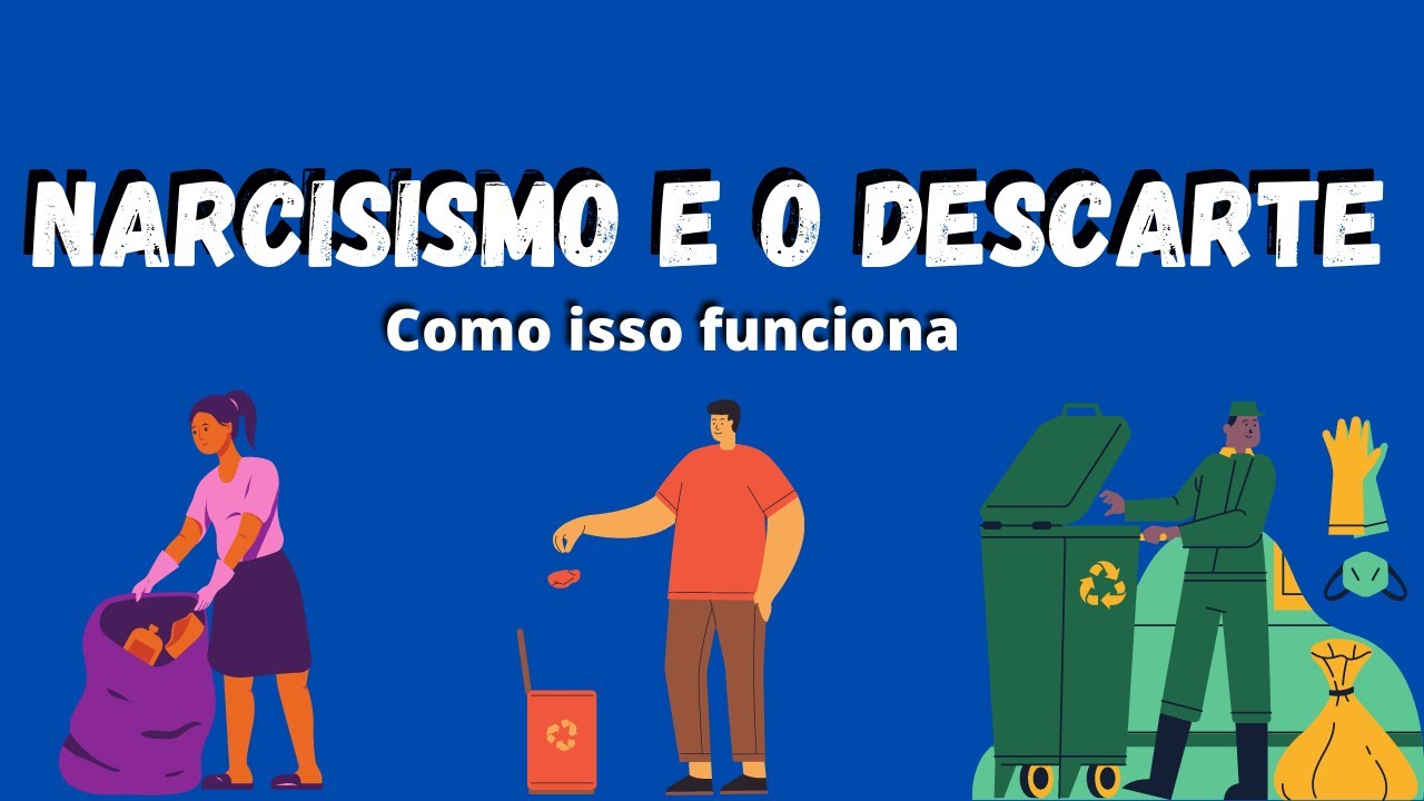 Narcisismo e o Descarte - Como isso funciona
