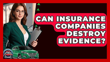 Can Insurance Companies Destroy Evidence? - Auto Coverage Explained