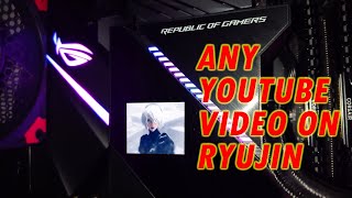 Use ANY YOUTUBE Video on Ryujin or Ryuo AIO (Armoury Crate) screenshot 3