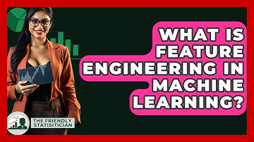 What Is Feature Engineering In Machine Learning? - The Friendly Statistician