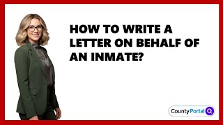 How To Write A Letter On Behalf Of An Inmate?