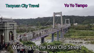 Walking In The Daxi Old Street  - Taoyuan City Travel