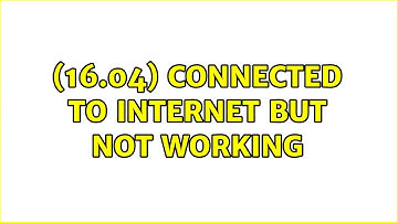 Ubuntu: (16.04) Connected to internet but not working