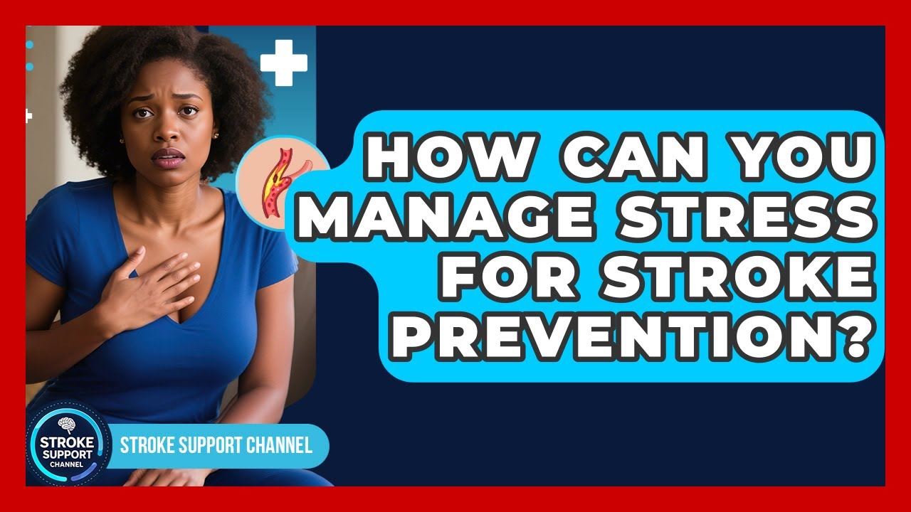 How Can You Manage Stress For Stroke Prevention? - Stroke Support Channel
