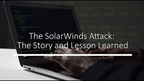 SolarWinds Attack: The Story and Lesson Learned