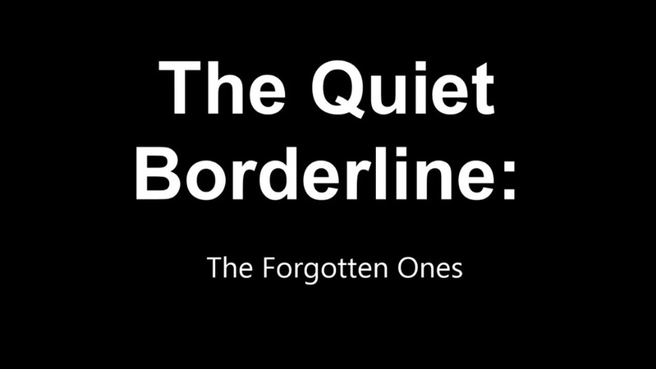 The Quiet Borderline The Forgotten Ones (Improved) 