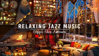 Jazz Relaxing Music at Cozy Winter Coffee Shop Ambience ☕Smooth Piano Jazz Music to Work,Study,Focus