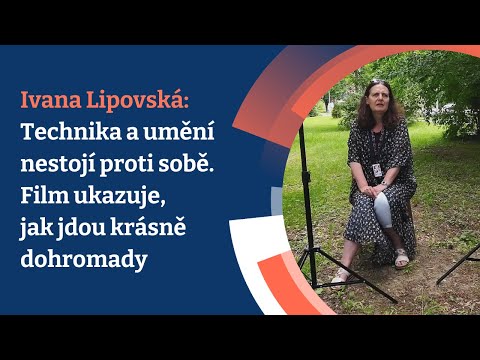 Ivana Lipovská: Technika a umění nestojí proti sobě. Film ukazuje, jak jdou krásně dohromady