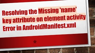 Famous Resolving the Missing 'name' key attribute on element activity Error in AndroidManifest.xml Wealth