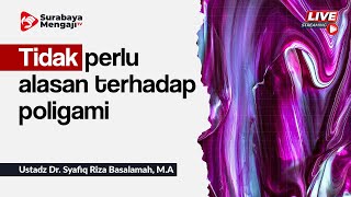 Tidak perlu alasan terhadap poligami - Ustadz Dr. Syafiq Riza Basalamah, M.A.