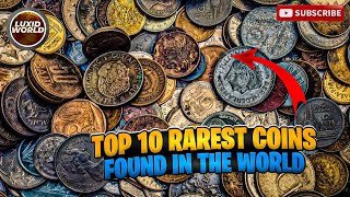I Love These Top 10 Rarest Coins Found In The World | LUXIDWORLD