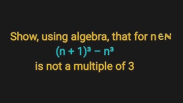 Show that (n+1)³-n³ is not a multiple of 3