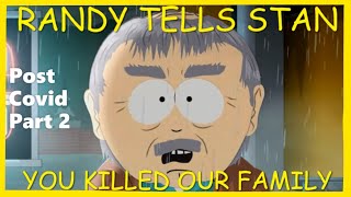 South Park RANDY tells STAN &quot;You Killed Our F*****g Family&quot; (POST COVID Part 2)