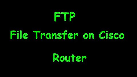 How to transfer files from FTP server to your Cisco router