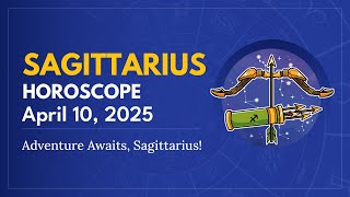 Daily SAGITTARIUS Horoscope (April 10, 2025) ♐️ 🌟 Adventure Awaits, Sagittarius!