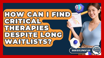 How Can I Find Critical Therapies Despite Long Waitlists? - Brain Development Hub